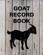 Goat Record Keeping Book: Goat Log Book To Track Medical Health Records, Breeding, Buck Progeny, Kidding Journal Notebook, Milk Production Tracker, Dairy Goat Management