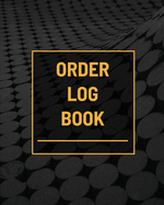 Order Log Book: Small Business Sales Tracker, Customer Order Form Book, Record Daily Sales For Online And Retail Stores, Product Purchase Book