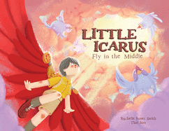 Little Icarus: Fly in the Middle (Myth Me)