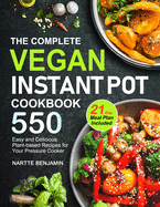 The Complete Vegan Instant Pot Cookbook: 550 Easy and Delicious Plant-based Recipes for Your Pressure Cooker (21-Day Meal Plan Included)