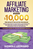 Affiliate Marketing #2020: $10,000 per Month Booster Program - Make Huge Profits Selecting Killer Products and Services Taking Advantage of This Foolproof Step-by-step Method