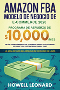 Amazon FBA Modelo de negocio de e-commerce 2020: Programa de refuerzo de $10.000/mes. Obt├â┬⌐n grandes beneficios vendiendo productos siguiendo estos m├â┬⌐todo y estrategias paso a paso (Spanish Edition)