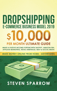 Dropshipping E-commerce Business Model 2019: $10,000/month Ultimate Guide - Make a Passive Income Fortune with Shopify, Amazon FBA, Affiliate ... Social Media (Make Money Online from Home)