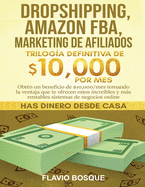 Dropshipping, Amazon FBA, Marketing de Afiliados: Trilog├â┬¡a Definitiva de $10,000 POR MES Obt├â┬⌐n un beneficio de $10,000/mes tomando la ventaja que te ... sistemas de negocios online (Spanish Edition)