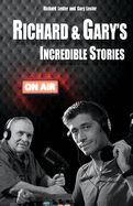 Richard & Gary's Incredible Stories: The Best of the Original Podcasts