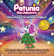 Petunia the Unicorn's Dazzling Christmas Debut: A Petunia Cupcake Fluffybottom Book