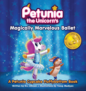 Petunia the Unicorn's Magically Marvelous Ballet: A Petunia Cupcake Fluffybottom Book
