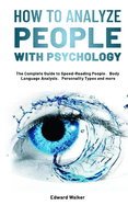 How to Analyze People with Psychology: The Complete Guide to Speed-Reading People├»┬╝┼ÆBody Language Analysis├»┬╝┼ÆPersonality Types and more