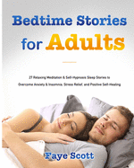 Bedtime Stories for Adults: 27 Relaxing Meditation & Self-Hypnosis Sleep Stories to Overcome Anxiety & Insomnia, Stress Relief, and Positive Self-Healing