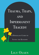 Trauma, Traps, and Impermanent Tragedy: A Hooligan's Guide to Saving the Kingdom