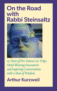 On the Road with Rabbi Steinsaltz: 25 Years of Pre-Dawn Car Trips, Mind-Blowing Encounters and Inspiring Conversations with a Man of Wisdom