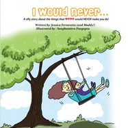 I Would Never...: A silly story about the things that Love would NEVER make you do!