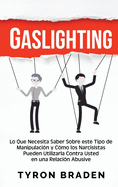 Gaslighting: Lo que necesita saber sobre este tipo de manipulaci├â┬│n y c├â┬│mo los narcisistas pueden utilizarla contra usted en una relaci├â┬│n abusiva (Spanish Edition)
