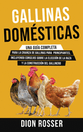 Gallinas dom├â┬⌐sticas: Una gu├â┬¡a completa para la crianza de gallinas para principiantes, incluyendo consejos sobre la elecci├â┬│n de la raza y la construcci├â┬│n del gallinero (Spanish Edition)