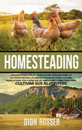 Homesteading: La Gu├â┬¡a Completa de Agricultura Familiar para la Autosuficiencia, la Cr├â┬¡a de Pollos en Casa y la Mini Agricultura, con Consejos de ... para Cultivar sus Alimentos (Spanish Edition)