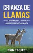 Crianza de llamas: La gu├â┬¡a definitiva para la conservaci├â┬│n y cuidado de las llamas, incluyendo consejos sobre c├â┬│mo criar alpacas (Spanish Edition)