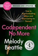 Codependent No More: How to Stop Controlling Othe