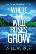 Where the Wild Roses Grow (Emma Frost Mystery)