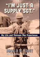 'I'm Just a Supply Sgt.': My Life and Vietnam War Experience