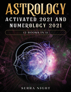 Astrology Activated 2021 AND Numerology 2021 (2 Books IN 1)