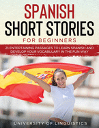 Spanish Short Stories for Beginners: 21 Entertaining Short Passages to Learn Spanish and Develop Your Vocabulary the Fun Way!