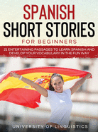 Spanish Short Stories for Beginners: 21 Entertaining Short Passages to Learn Spanish and Develop Your Vocabulary the Fun Way!