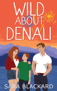 Wild About Denali: A Sweet Romantic Comedy (Wild Hearts of Alaska)