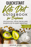 QuickStart Keto Diet Guidebook for Beginners: Psychology, Tips & Tricks, And Shortcuts to Start Smoothly - 2-Week Meal Plan Included