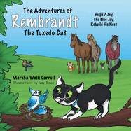 The Adventures of Rembrandt the Tuxedo Cat: Helps AJay, The Blue Jay, Rebuild his Nest (The Adventures of Rembrandt the Tuxedo Cat, 4)