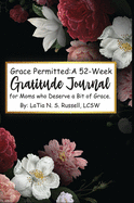 Grace Permitted: A 52-Week Gratitude Journal For Moms Who Deserve A Bit Of Grace: A 52-Week