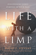 Life With A Limp: Discovering God's Purpose In Your Pain