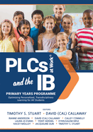 PLCs at Work├é┬« and the IB Primary Years Programme: Optimizing Personalized, Transdisciplinary Learning for All Students(Your guide to a highly effective and learning-progressive environment)