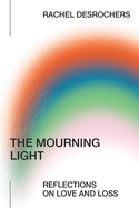 The Mourning Light: Reflections on Love & Loss