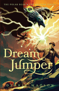The Polar Bear and the Dragon: Dream Jumper (A Middle Grade Coming of Age Fantasy Adventure)