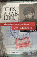 This Arab Life: A Generation├óΓé¼Γäós Journey into Silence