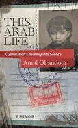 This Arab Life: A Generation├óΓé¼Γäós Journey into Silence