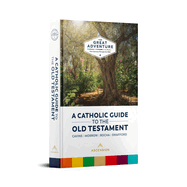 A Catholic Guide to the Old Testament (Great Adventure: Your Journey Through the Bible)