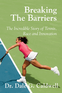 Breaking The Barriers-The Incredible Story of Tennis, Race and Innovation
