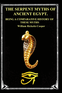 The Serpent Myths of Ancient Egypt.: Being a Comparative History of These Myths
