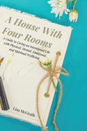 A House With Four Rooms: A Guide for Intentional Living with Physical, Mental, Emotional, and Spiritual Wellbeing