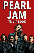 Pearl Jam Trivia Book: Uncover The Epic History & Facts Every Fan Should Know!