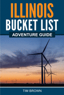 Illinois Bucket List Adventure Guide: Explore 100 Offbeat Destinations You Must Visit!