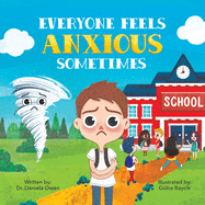 Everyone Feels Anxious Sometimes - A Kidâ€™s Guide to Overcoming Anxiety and Finding Inner Peace and Confidence - Anxiety Book for Children Ages 3-10 to Help Alleviate Worry