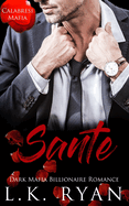 Sante: Dark Mafia Billionaire Romance (Calabresi Mafia Book 2) (Calabresi Italian Mafia)