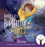 Brielle's Birthday Ball: A Dance-It-Out Creative Movement Story for Young Movers (Dance-It-Out! Creative Movement Stories for Young Movers)