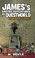 James's Ragtag Adventures in Questworld: Rise of the God King (Book 5)