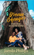 Dream Changer: Dreams Change... but Never Stop Dreaming!