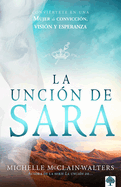 La Unci├â┬│n de Sara: Convi├â┬⌐rtete En Una Mujer de Convicci├â┬│n, Visi├â┬│n Y Esperanza (Spanish Edition)