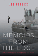 Memoirs From the Edge: Exploring the Line Between Life and Death