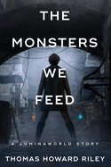 The Monsters We Feed (A Luminaworld Story)